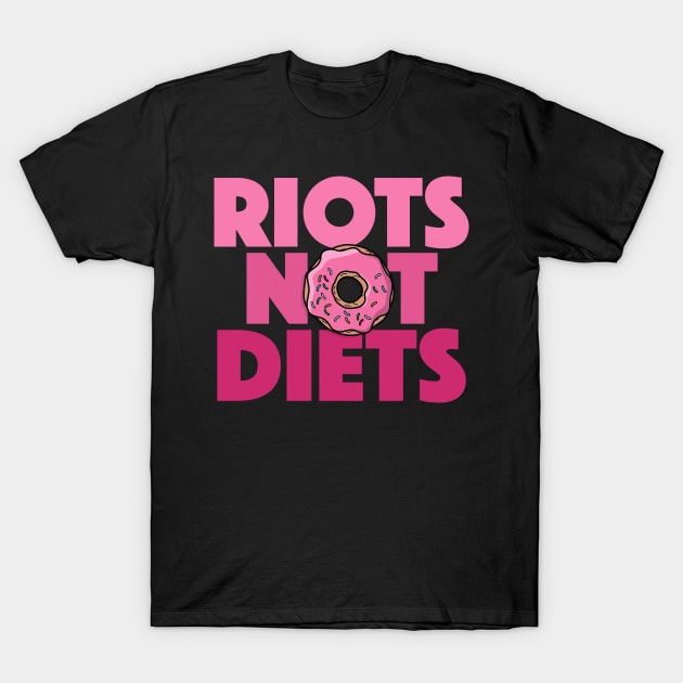 RIOTS NOT DIETS T-Shirt by DankFutura